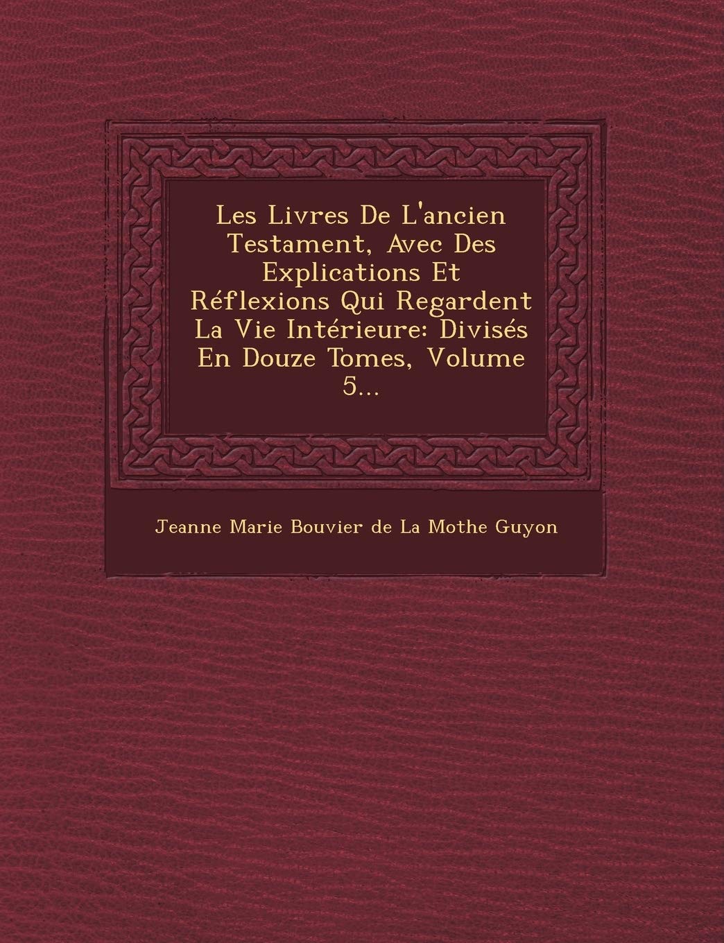 Les Livres de L'Ancien Testament, Avec Des Explications Et Reflexions Qui Regardent La Vie Interieure: Divises En Douze Tomes, Volume 5... book