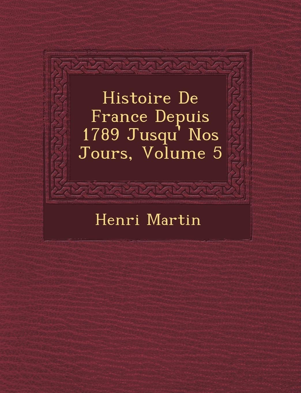 Histoire De France Depuis 1789 Jusqu'� Nos Jours, Volume 5 book