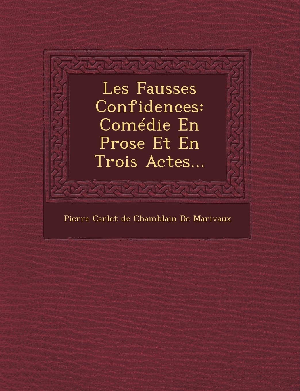 Les Fausses Confidences: Comedie En Prose Et En Trois Actes... book