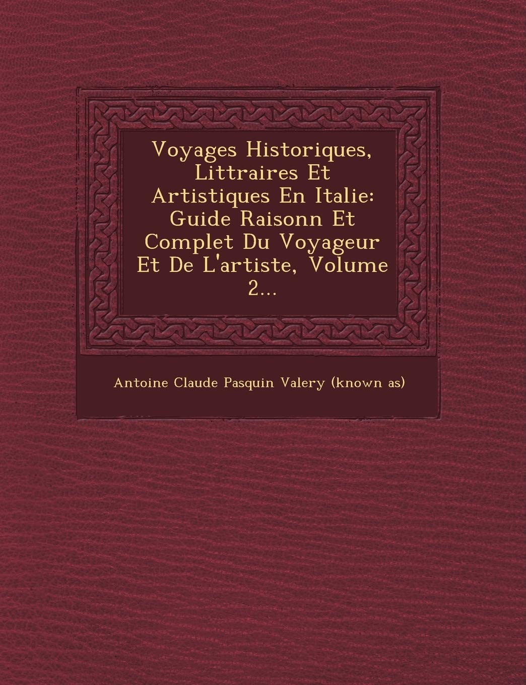 Voyages Historiques, Litt Raires Et Artistiques En Italie: Guide Raisonn Et Complet Du Voyageur Et de L'Artiste, Volume 2... book
