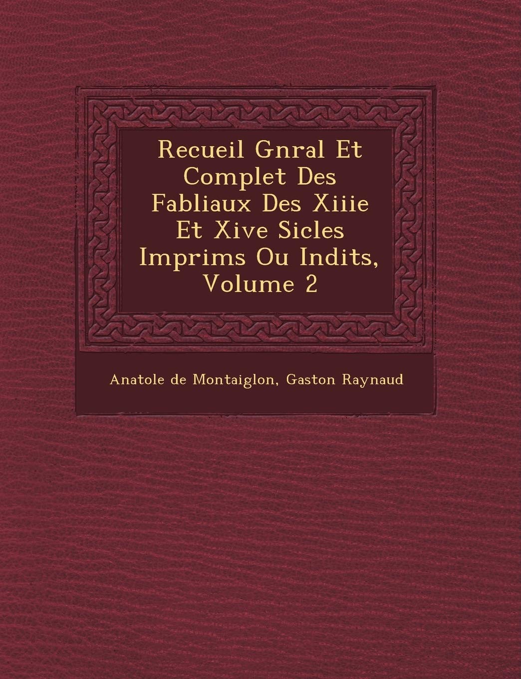 Recueil G N Ral Et Complet Des Fabliaux Des Xiiie Et Xive Si Cles Imprim S Ou in Dits, Volume 2 book