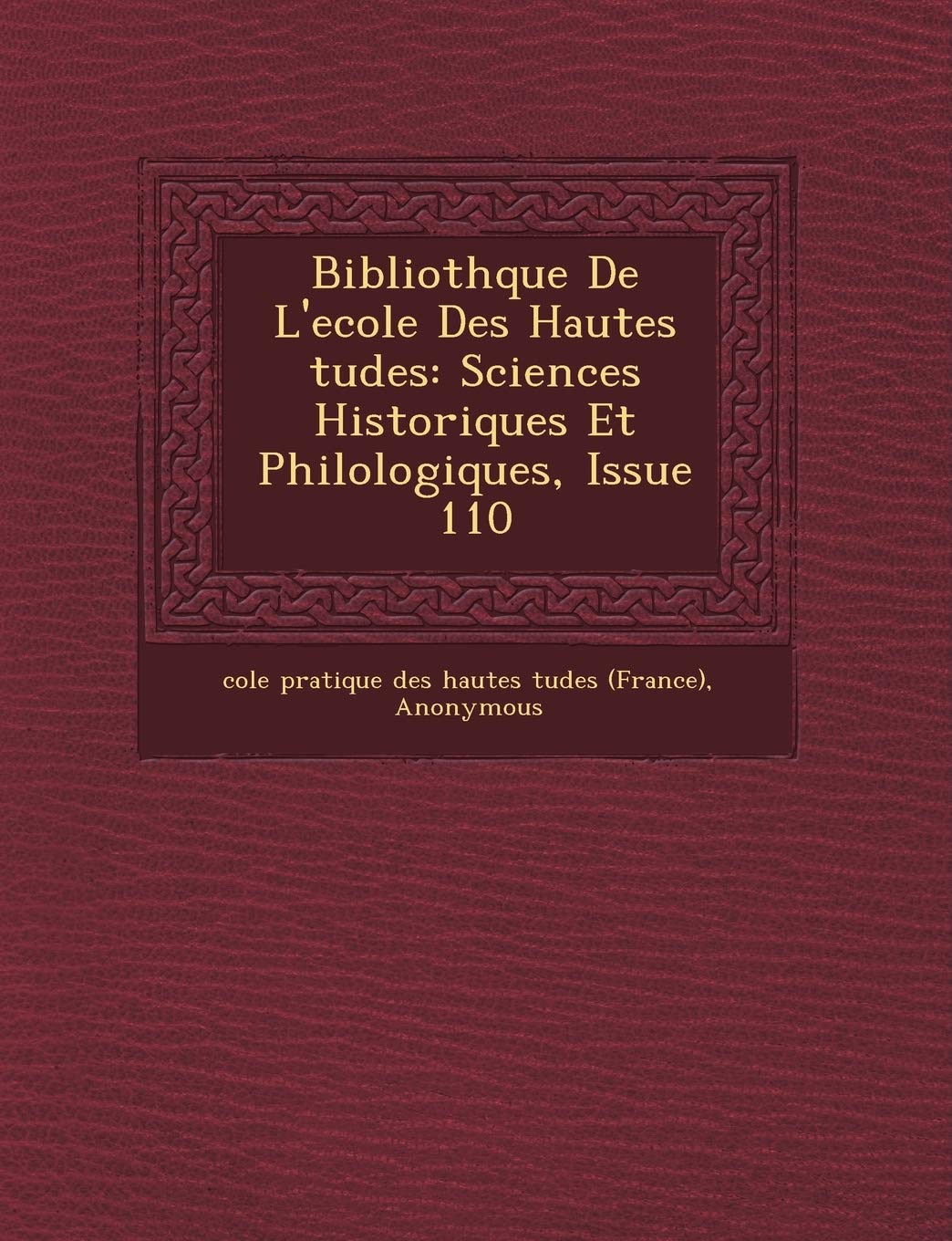 Biblioth Que de L'Ecole Des Hautes Tudes: Sciences Historiques Et Philologiques, Issue 110 book