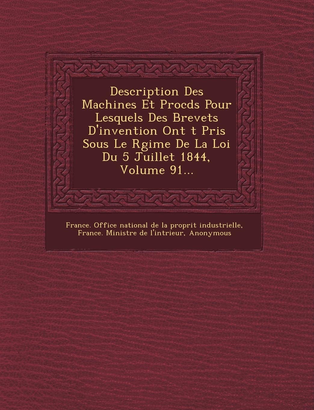 Description Des Machines Et Proc D S Pour Lesquels Des Brevets D'Invention Ont T Pris Sous Le R Gime de La Loi Du 5 Juillet 1844, Volume 91... book