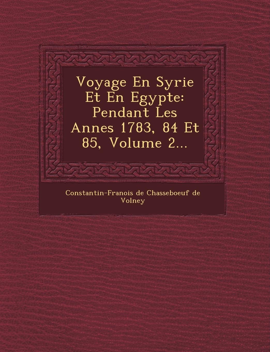 Voyage En Syrie Et En Egypte: Pendant Les Ann Es 1783, 84 Et 85, Volume 2... book