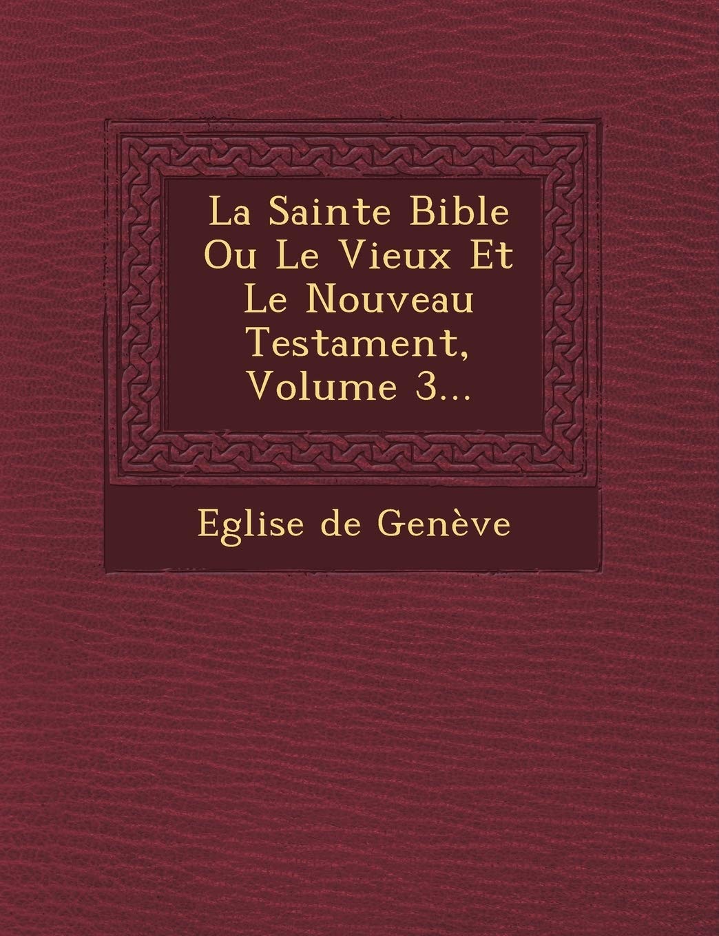La Sainte Bible Ou Le Vieux Et Le Nouveau Testament, Volume 3... book