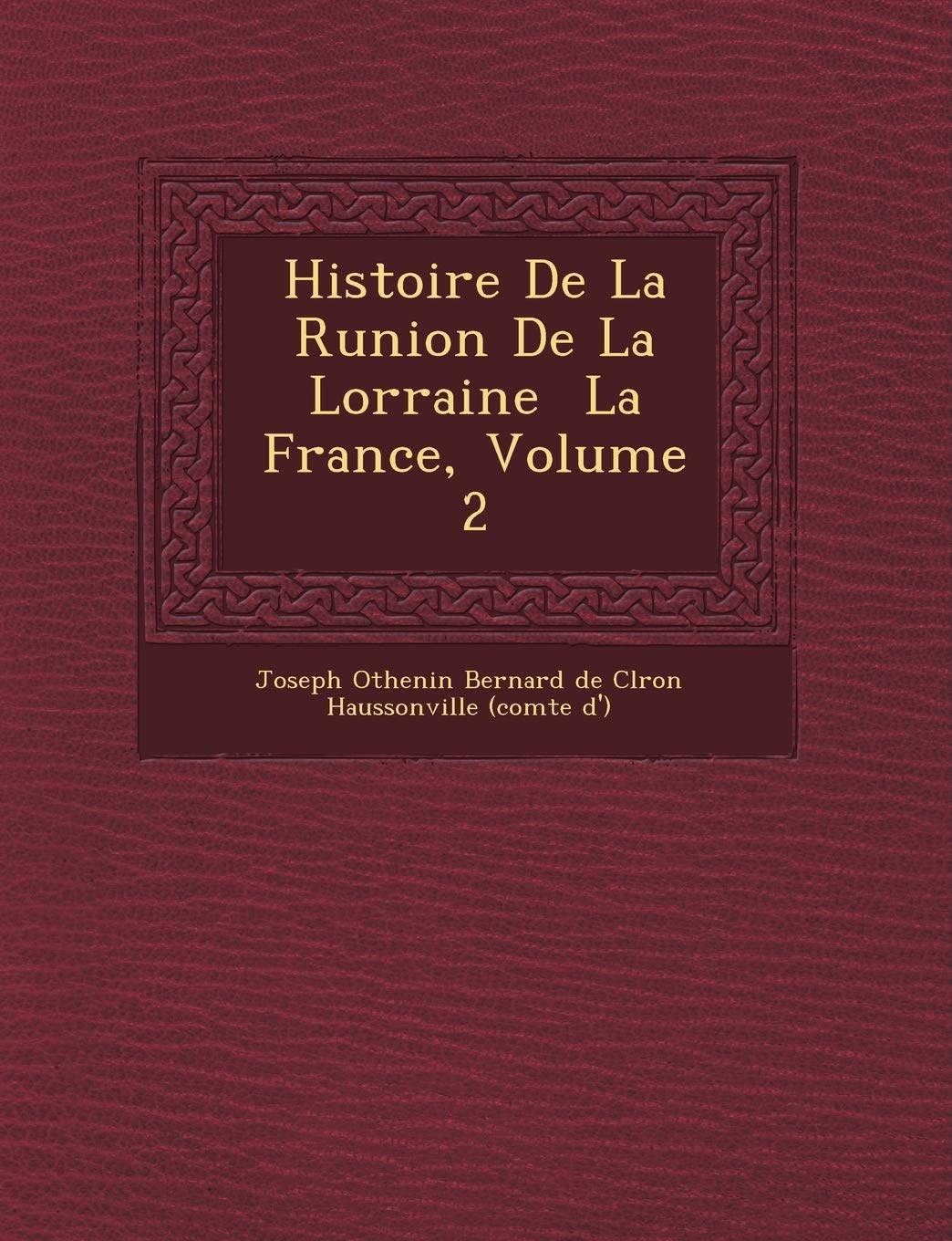 Histoire de La R Union de La Lorraine La France, Volume 2 book