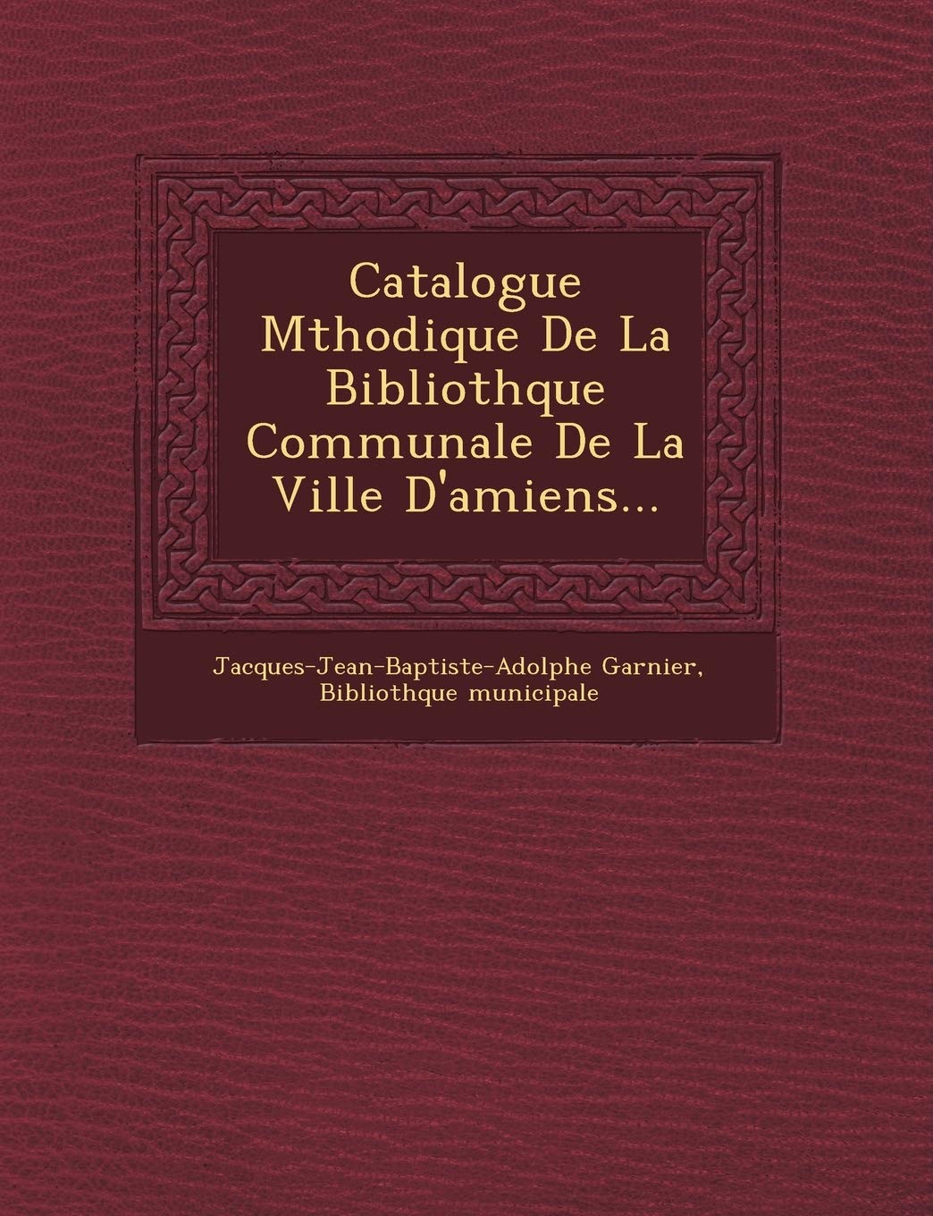 Catalogue M Thodique de La Biblioth Que Communale de La Ville D'Amiens... book