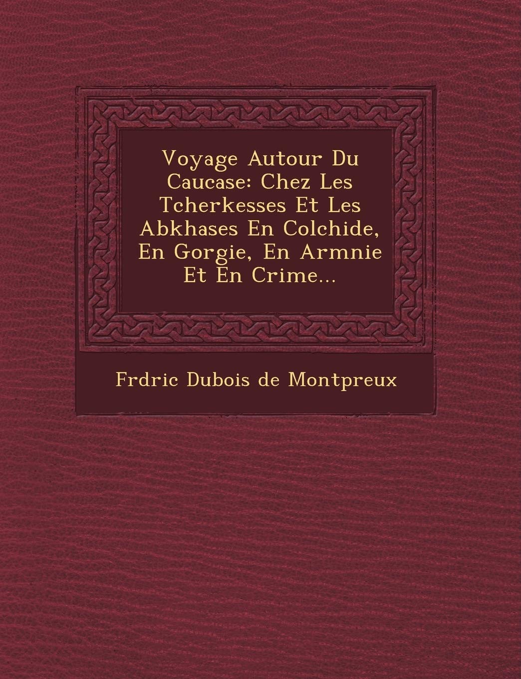 Voyage Autour Du Caucase: Chez Les Tcherkesses Et Les Abkhases En Colchide, En G Orgie, En Arm Nie Et En Crim E... book
