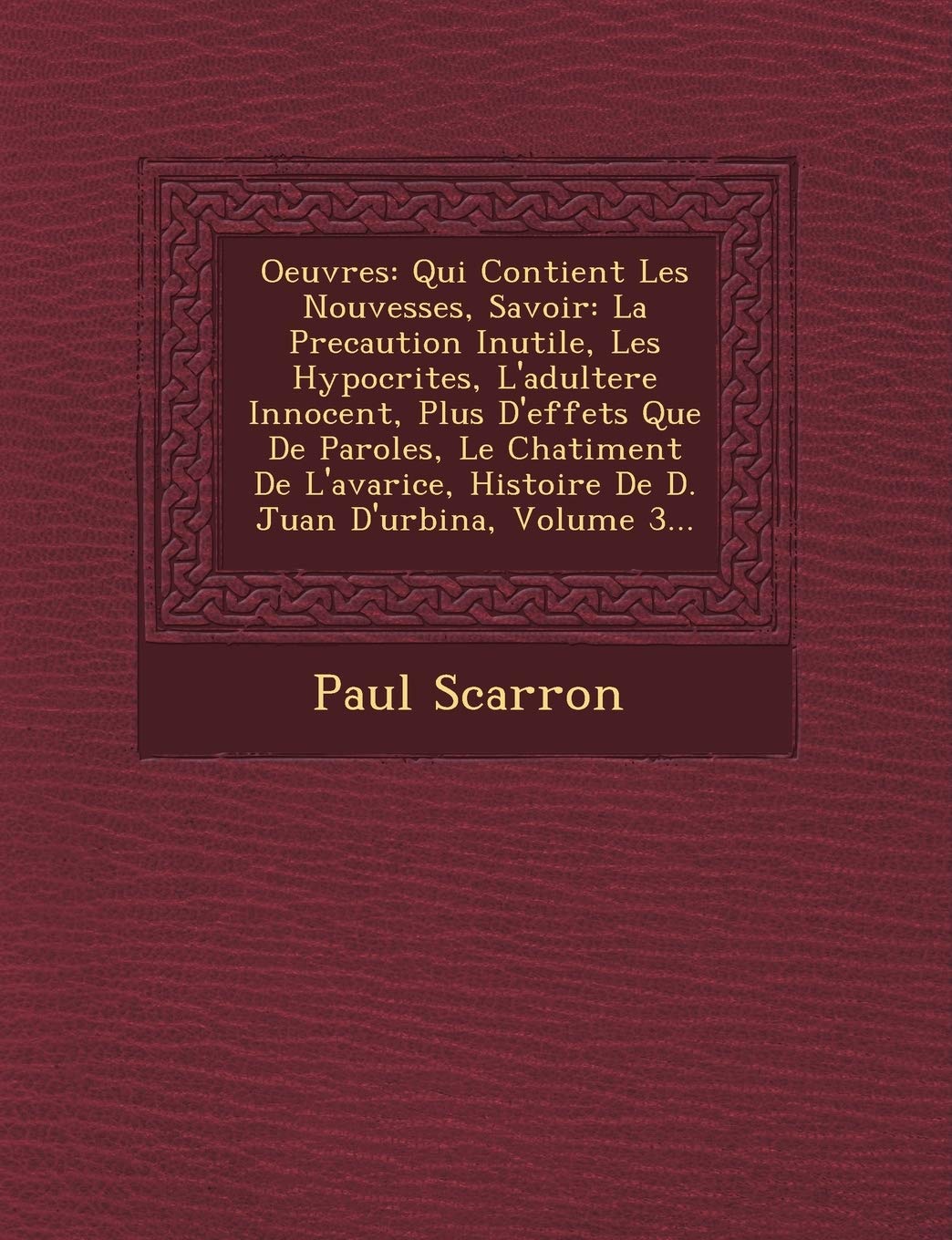 Oeuvres: Qui Contient Les Nouvesses, Savoir: La Precaution Inutile, Les Hypocrites, L'Adultere Innocent, Plus D'Effets Que de Paroles, Le Chatiment de ... Histoire de D. Juan D'Urbina, Volume 3... book