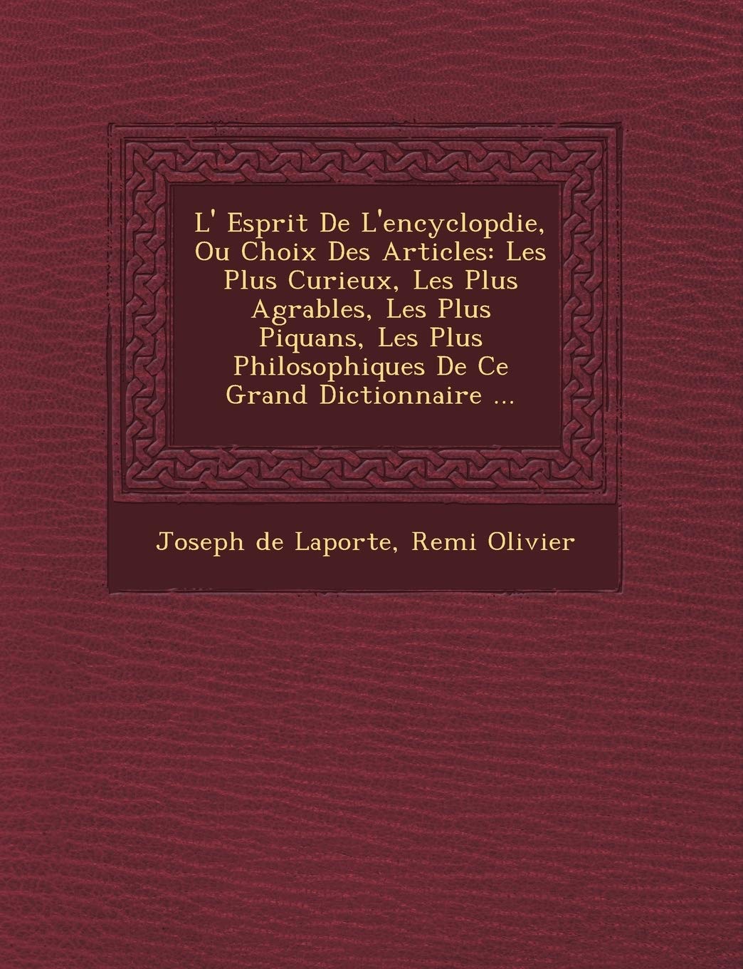 L' Esprit de L'Encyclop Die, Ou Choix Des Articles: Les Plus Curieux, Les Plus Agr Ables, Les Plus Piquans, Les Plus Philosophiques de Ce Grand Dictionnaire ... book