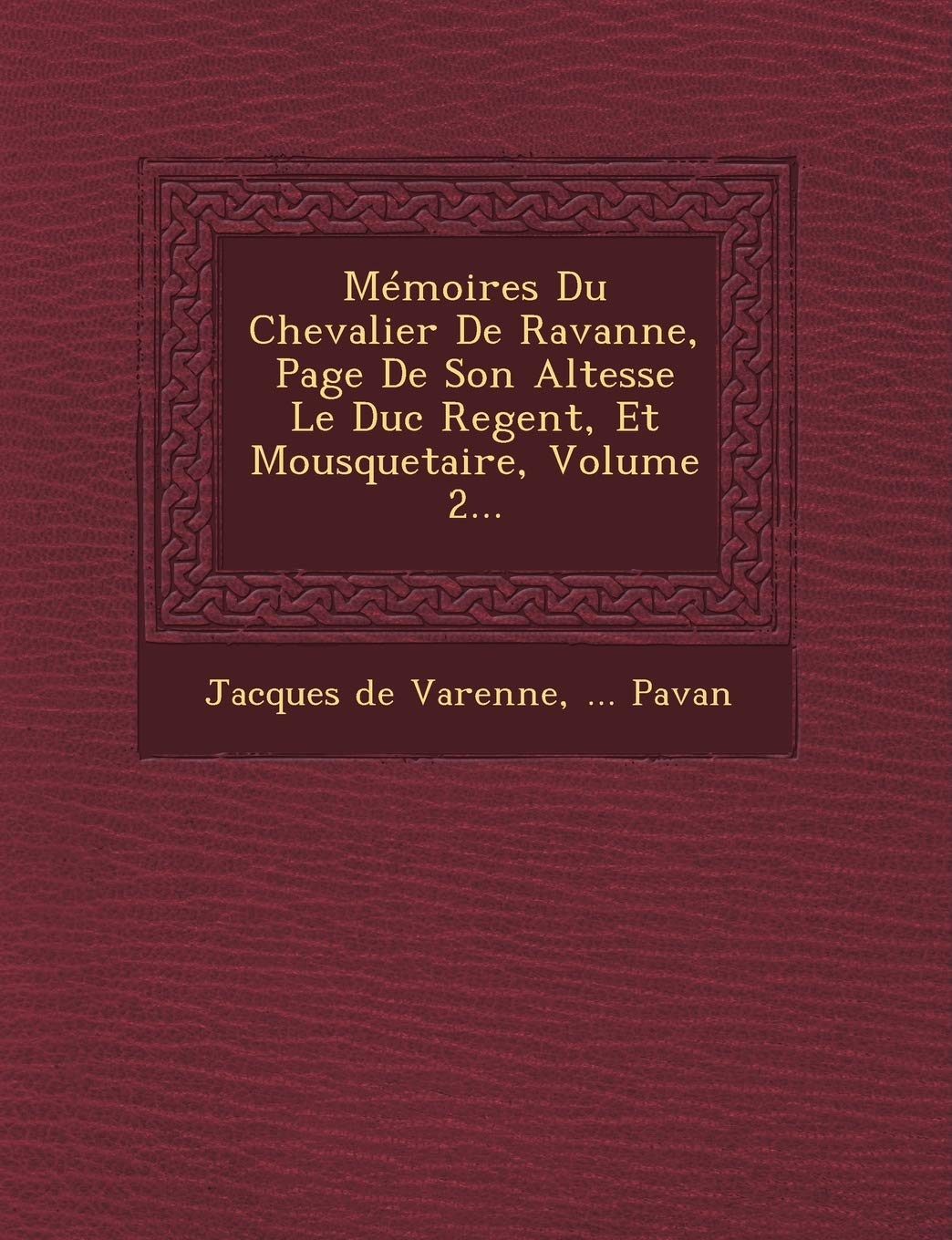 Memoires Du Chevalier de Ravanne, Page de Son Altesse Le Duc Regent, Et Mousquetaire, Volume 2... book