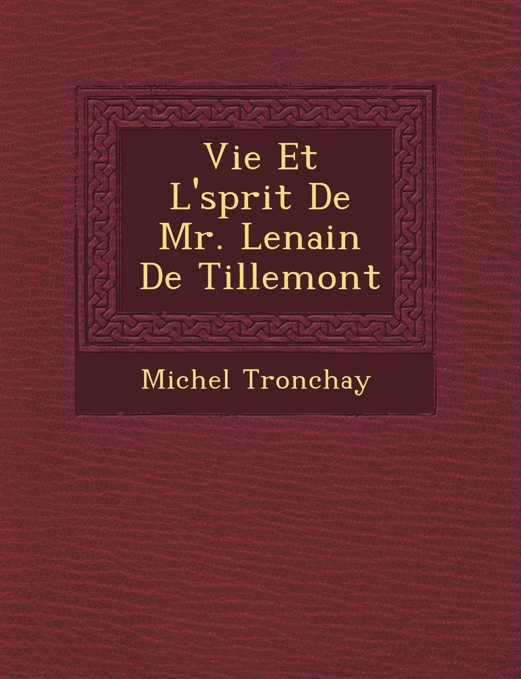 Vie Et L' Sprit de Mr. Lenain de Tillemont book