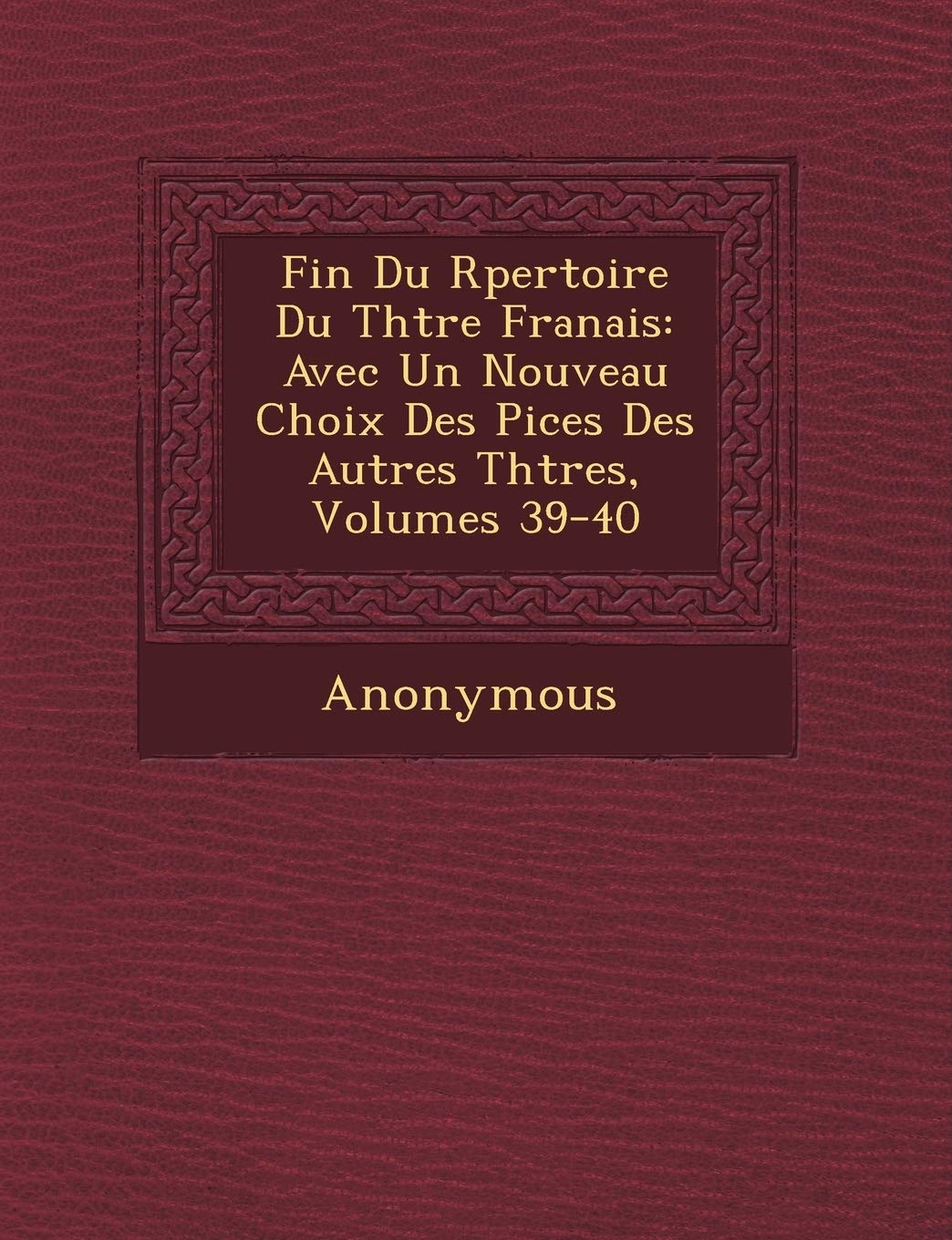 Fin Du R Pertoire Du Th Tre Fran Ais: Avec Un Nouveau Choix Des Pi Ces Des Autres Th Tres, Volumes 39-40 book