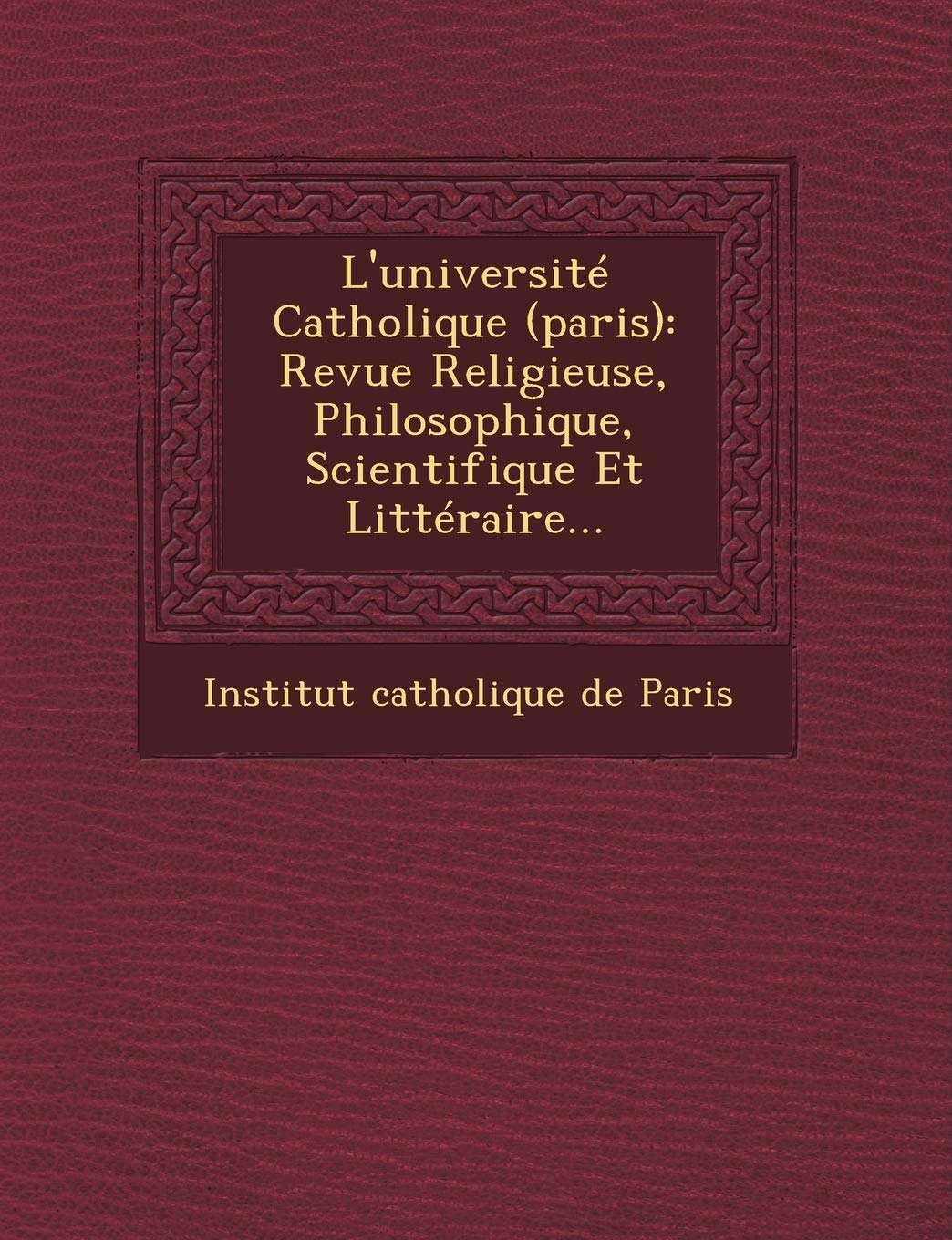 L'Universite Catholique (Paris): Revue Religieuse, Philosophique, Scientifique Et Litteraire... book