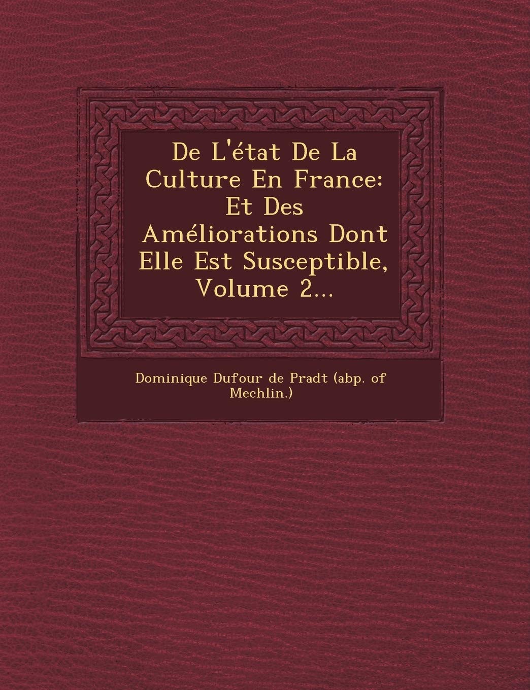 de L'Etat de La Culture En France: Et Des Ameliorations Dont Elle Est Susceptible, Volume 2... book