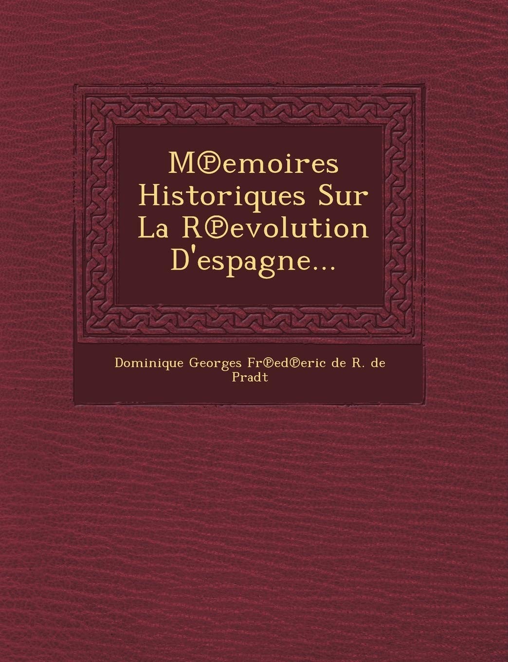 M Emoires Historiques Sur La R Evolution D'Espagne... book