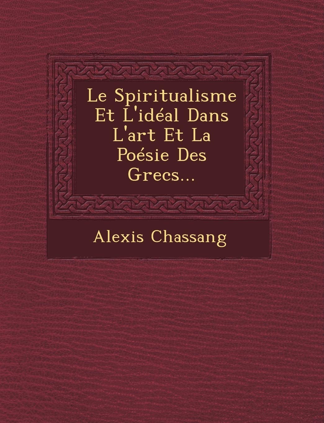 Le Spiritualisme Et L'Ideal Dans L'Art Et La Poesie Des Grecs... book