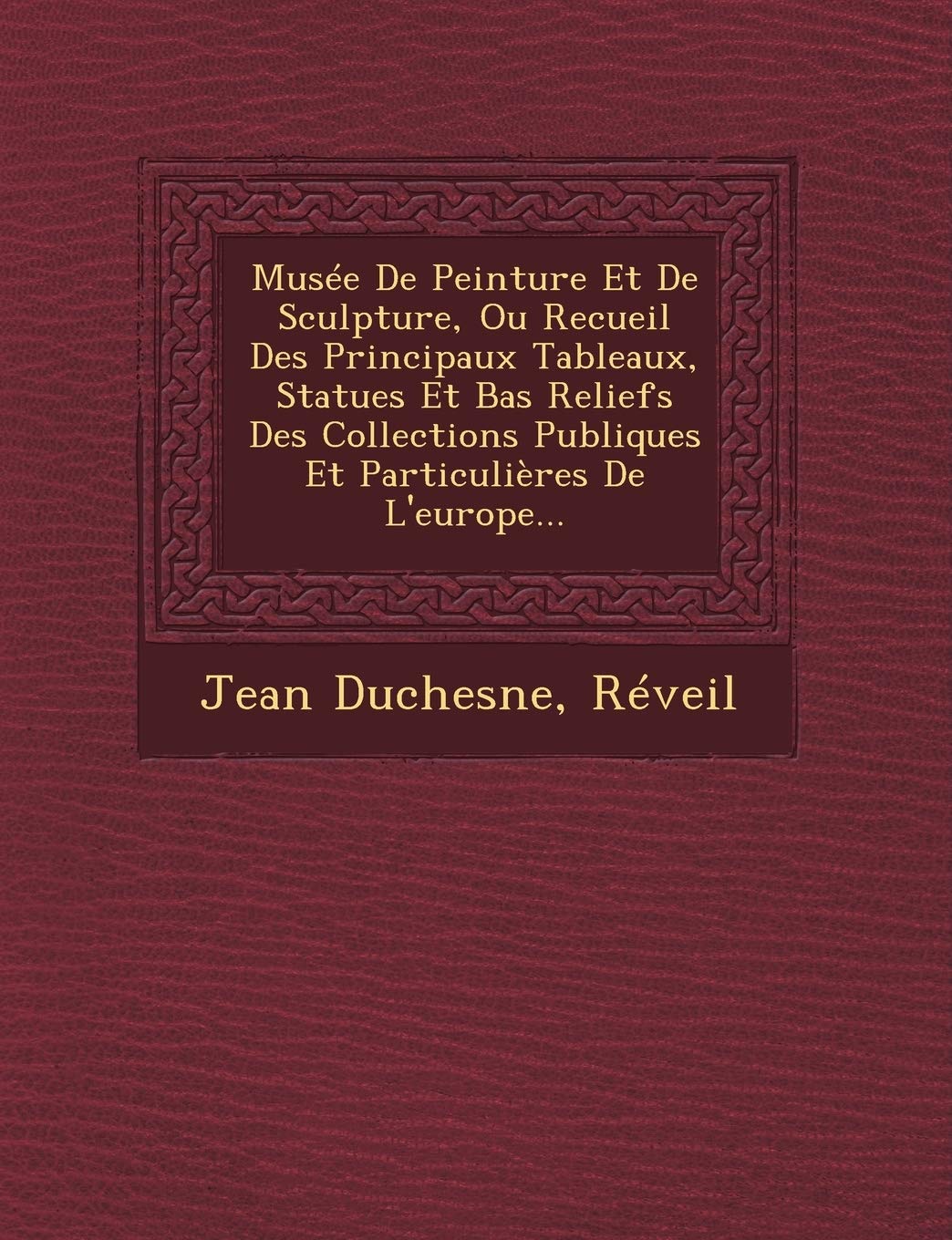 Musee de Peinture Et de Sculpture, Ou Recueil Des Principaux Tableaux, Statues Et Bas Reliefs Des Collections Publiques Et Particulieres de L'Europe... book
