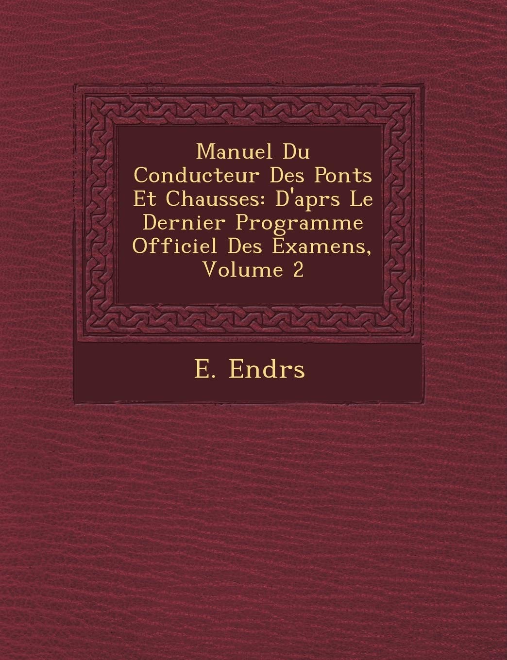 Manuel Du Conducteur Des Ponts Et Chauss Es: D'Apr S Le Dernier Programme Officiel Des Examens, Volume 2 book