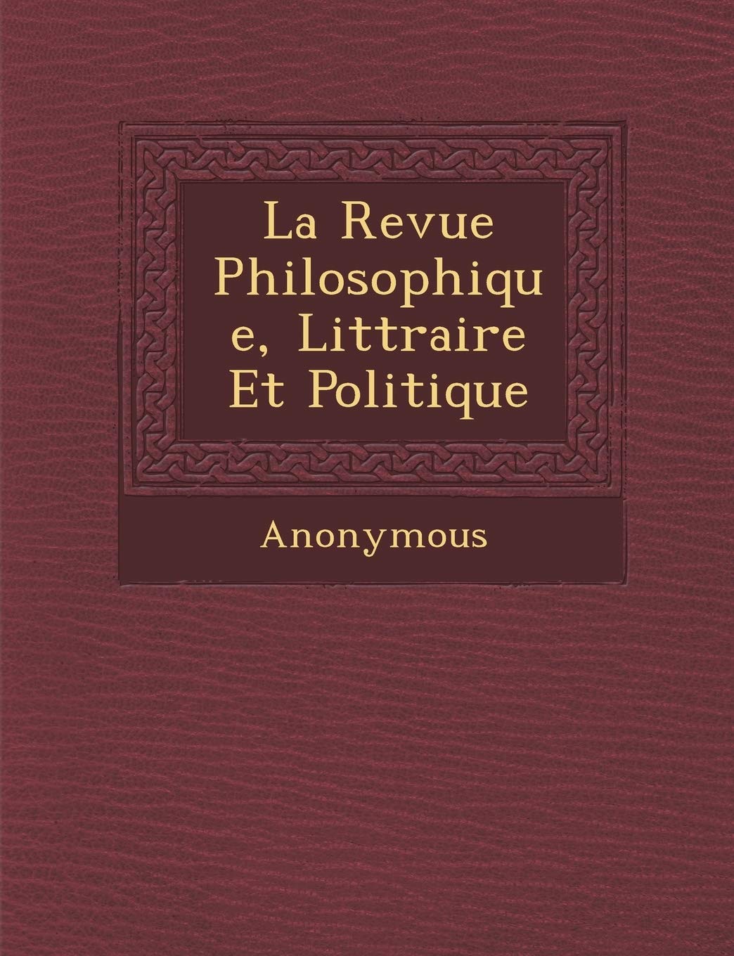 La Revue Philosophique, Litt Raire Et Politique book