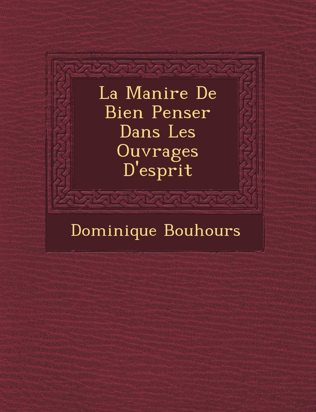 La Mani Re de Bien Penser Dans Les Ouvrages D'Esprit book