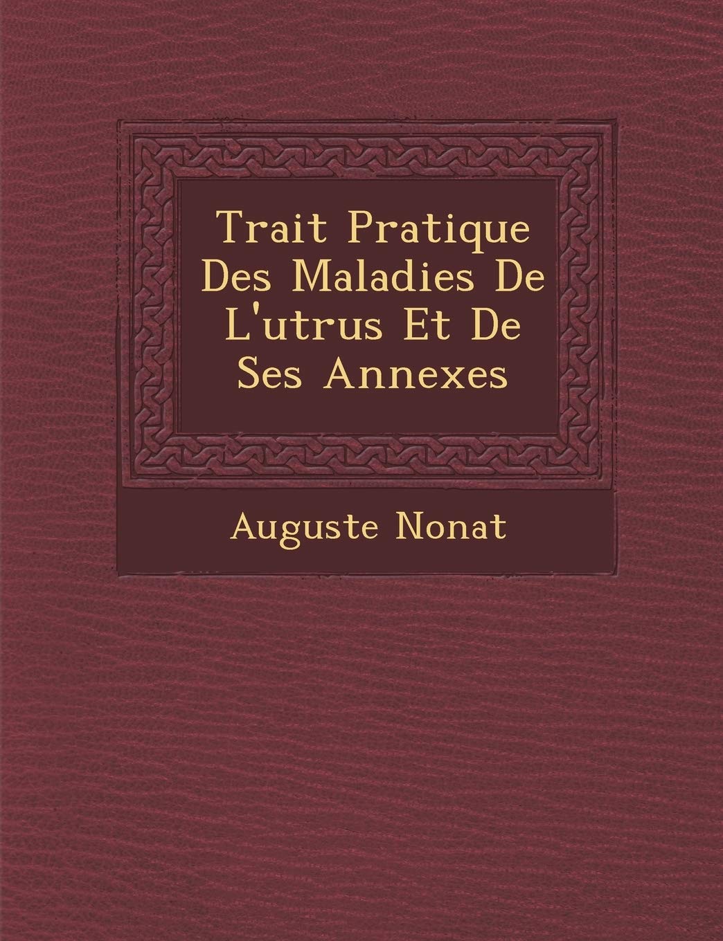 Trait� Pratique Des Maladies De L'ut�rus Et De Ses Annexes book