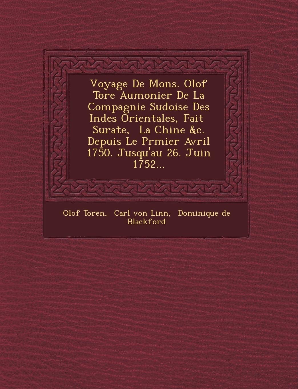 Voyage de Mons. Olof Tor E Aumonier de La Compagnie Su Doise Des Indes Orientales, Fait Surate, La Chine &C. Depuis Le PR Mier Avril 1750. Jusqu'au 26. Juin 1752... book