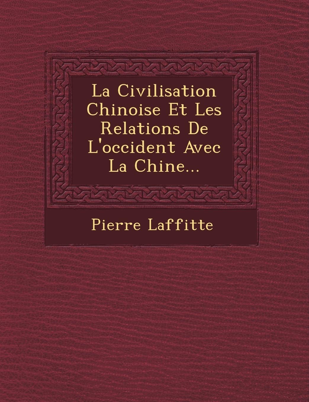 La Civilisation Chinoise Et Les Relations de L'Occident Avec La Chine... book