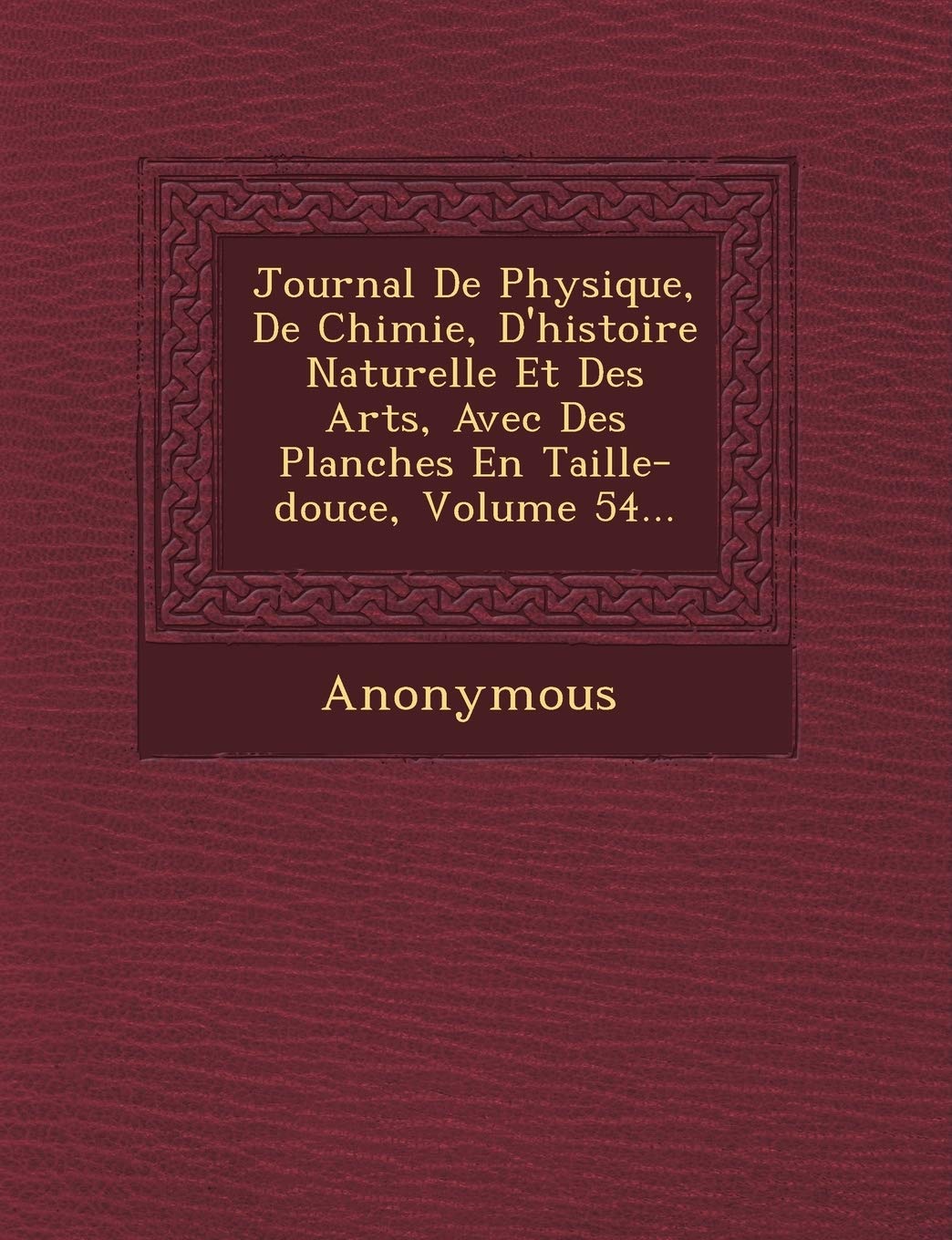 Journal de Physique, de Chimie, D'Histoire Naturelle Et Des Arts, Avec Des Planches En Taille-Douce, Volume 54... book