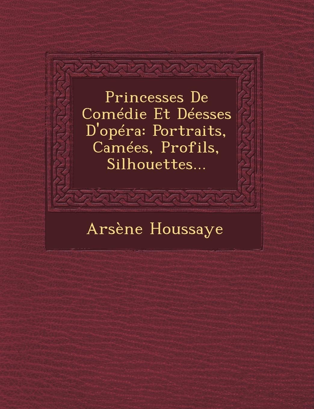 Princesses de Comedie Et Deesses D'Opera: Portraits, Camees, Profils, Silhouettes... book