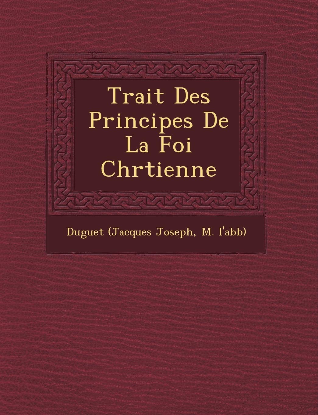 Trait Des Principes de La Foi Chr Tienne book