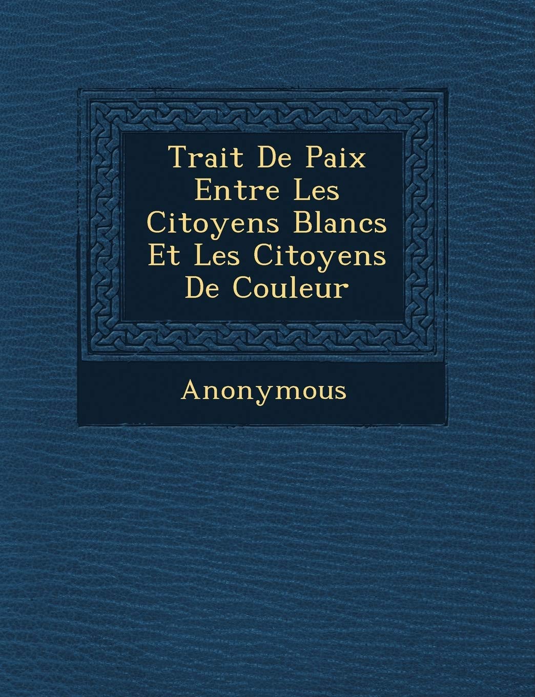 Trait de Paix Entre Les Citoyens Blancs Et Les Citoyens de Couleur book