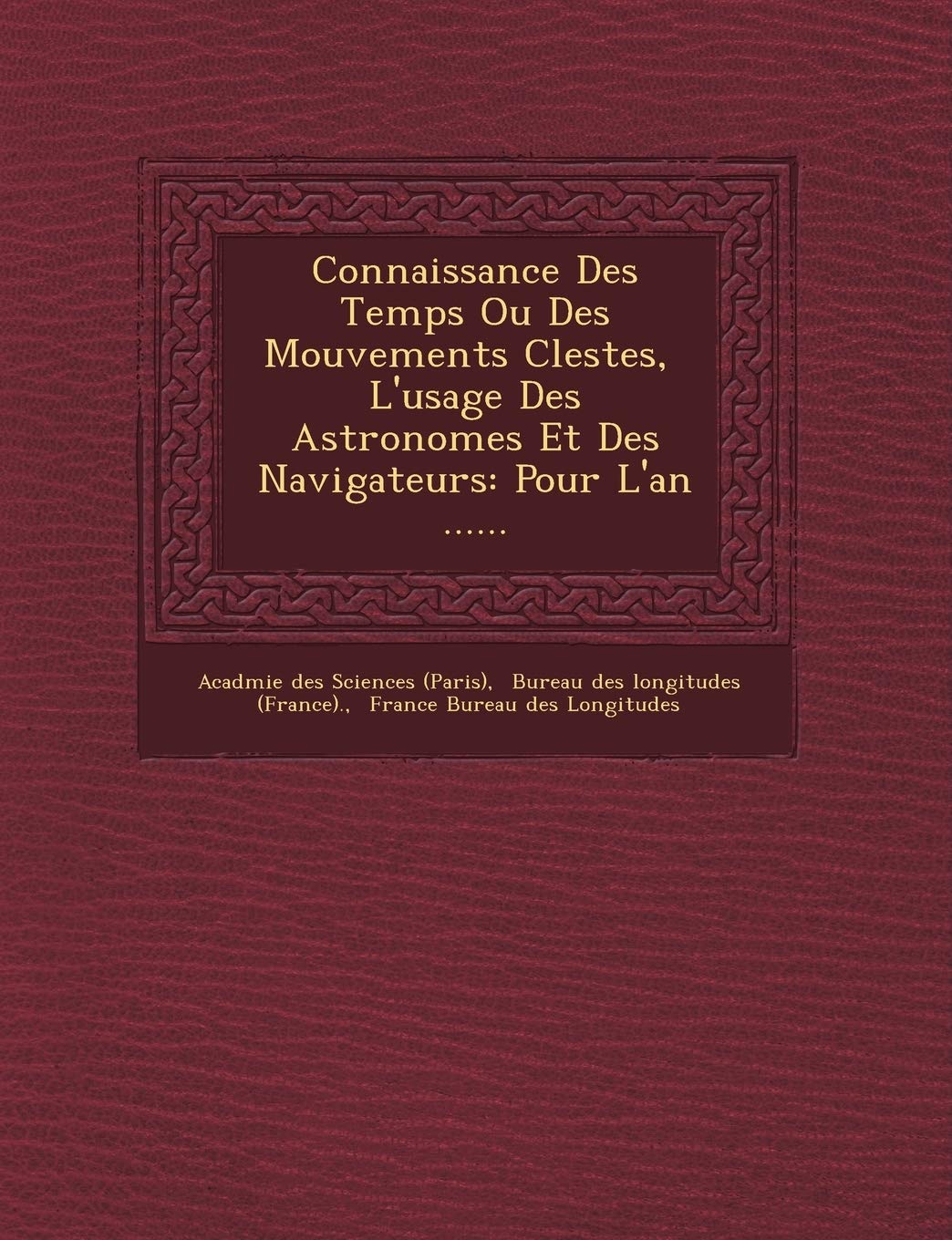 Connaissance Des Temps Ou Des Mouvements C Lestes, L'Usage Des Astronomes Et Des Navigateurs: Pour L'An ...... book