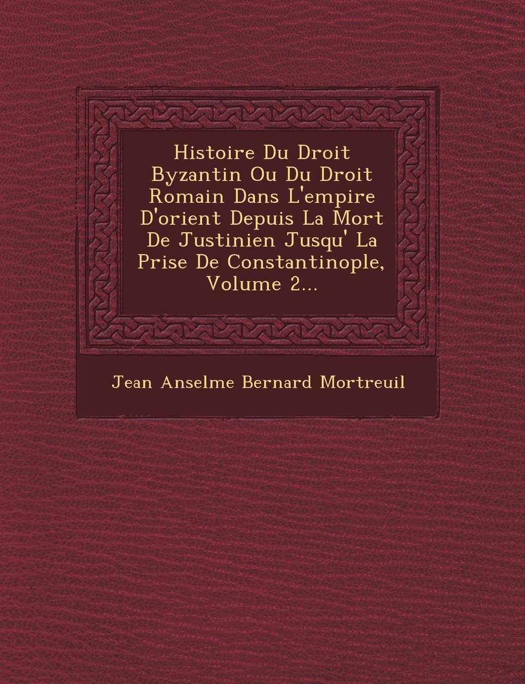 Histoire Du Droit Byzantin Ou Du Droit Romain Dans L'empire D'orient Depuis La Mort De Justinien Jusqu'� La Prise De Constantinople, Volume 2... book