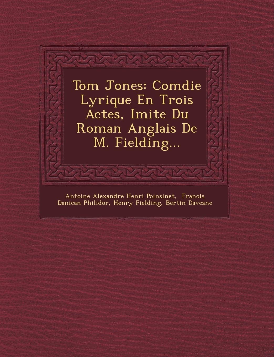 Tom Jones: Com Die Lyrique En Trois Actes, Imit E Du Roman Anglais de M. Fielding... book