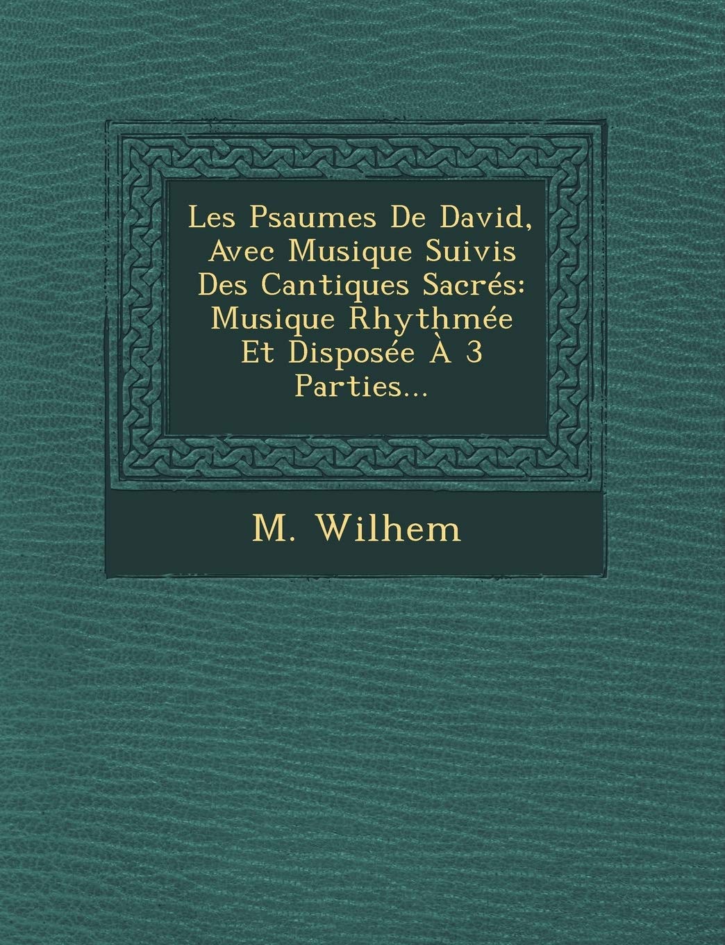 Les Psaumes De David, Avec Musique Suivis Des Cantiques Sacrés: Musique Rhythmée Et Disposée À 3 Parties... book