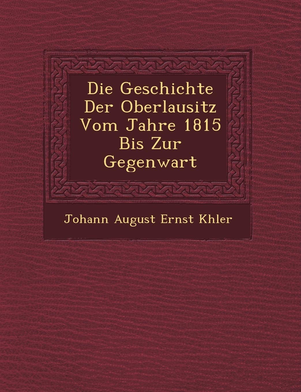Die Geschichte Der Oberlausitz Vom Jahre 1815 Bis Zur Gegenwart Politics & History