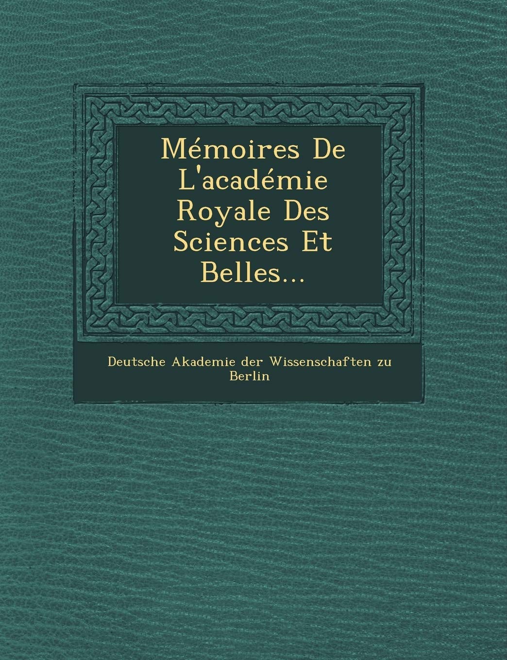 Memoires de L'Academie Royale Des Sciences Et Belles... book