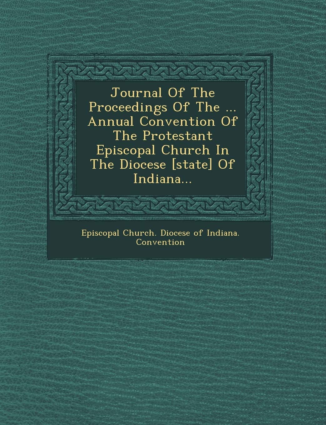Journal of the Proceedings of the ... Annual Convention of the Protestant Episcopal Church in the Diocese of Indiana... Politics & History