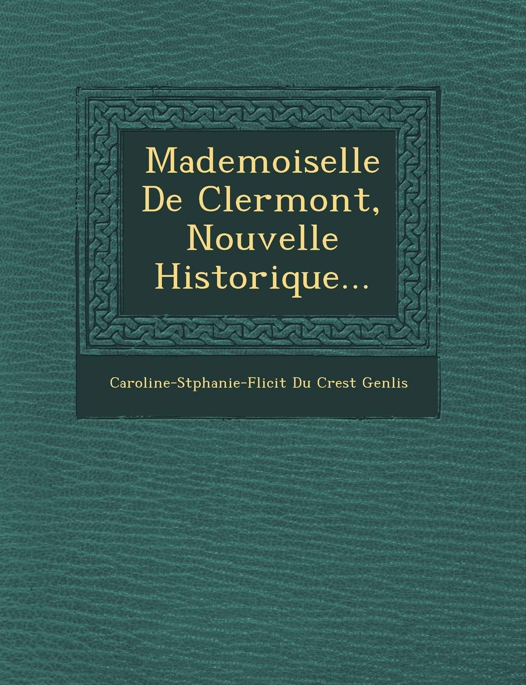 Mademoiselle de Clermont, Nouvelle Historique... book