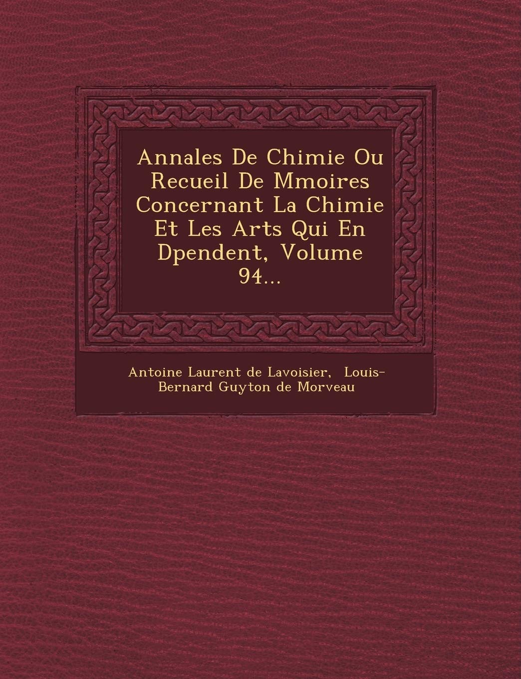 Annales de Chimie Ou Recueil de M Moires Concernant La Chimie Et Les Arts Qui En D Pendent, Volume 94... book