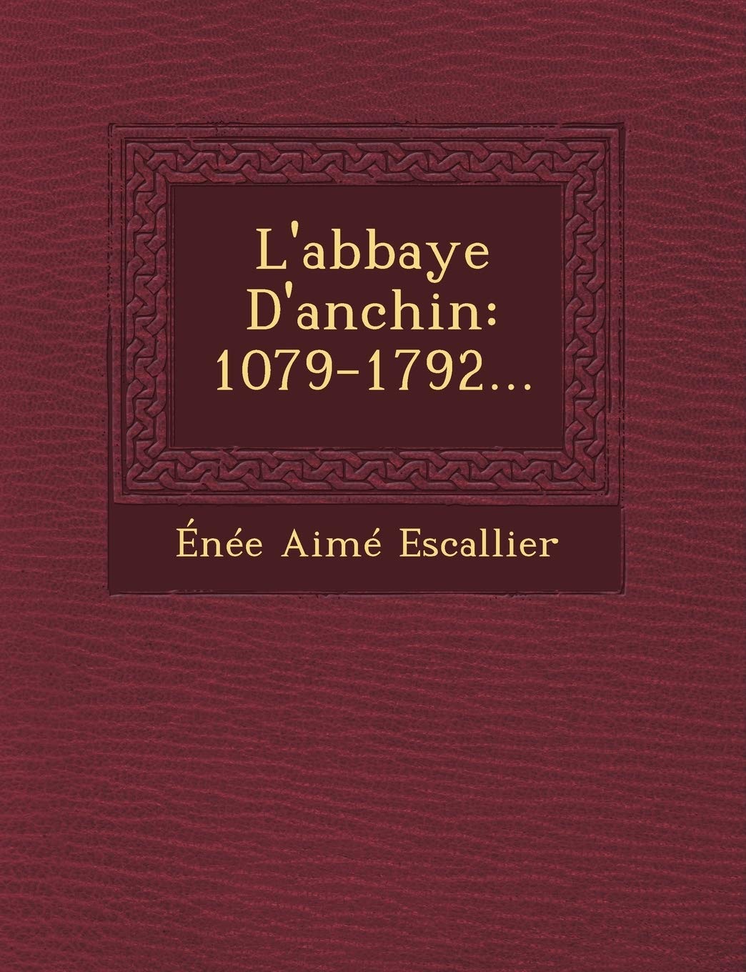 L'abbaye D'anchin: 1079-1792... book