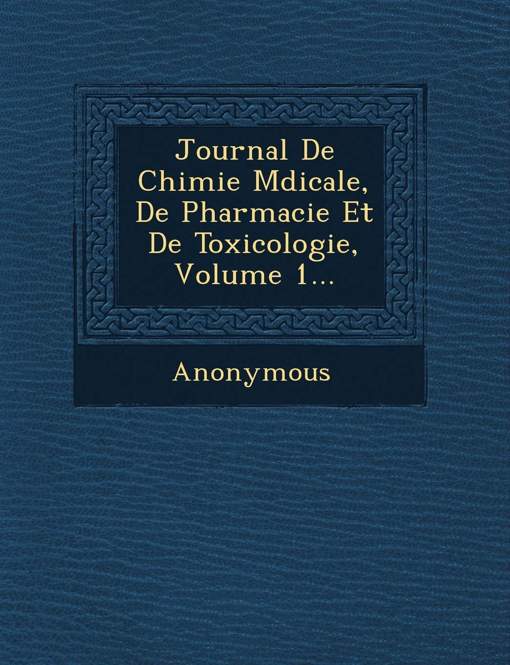 Journal de Chimie M Dicale, de Pharmacie Et de Toxicologie, Volume 1... book