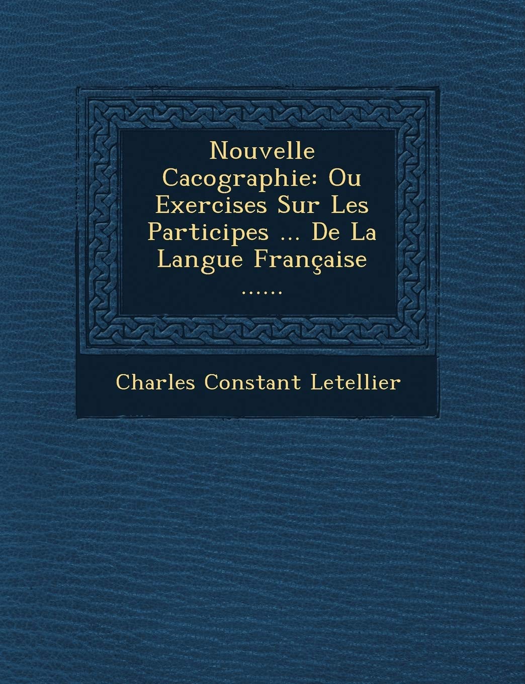 Nouvelle Cacographie: Ou Exercises Sur Les Participes ... de La Langue Francaise ...... book