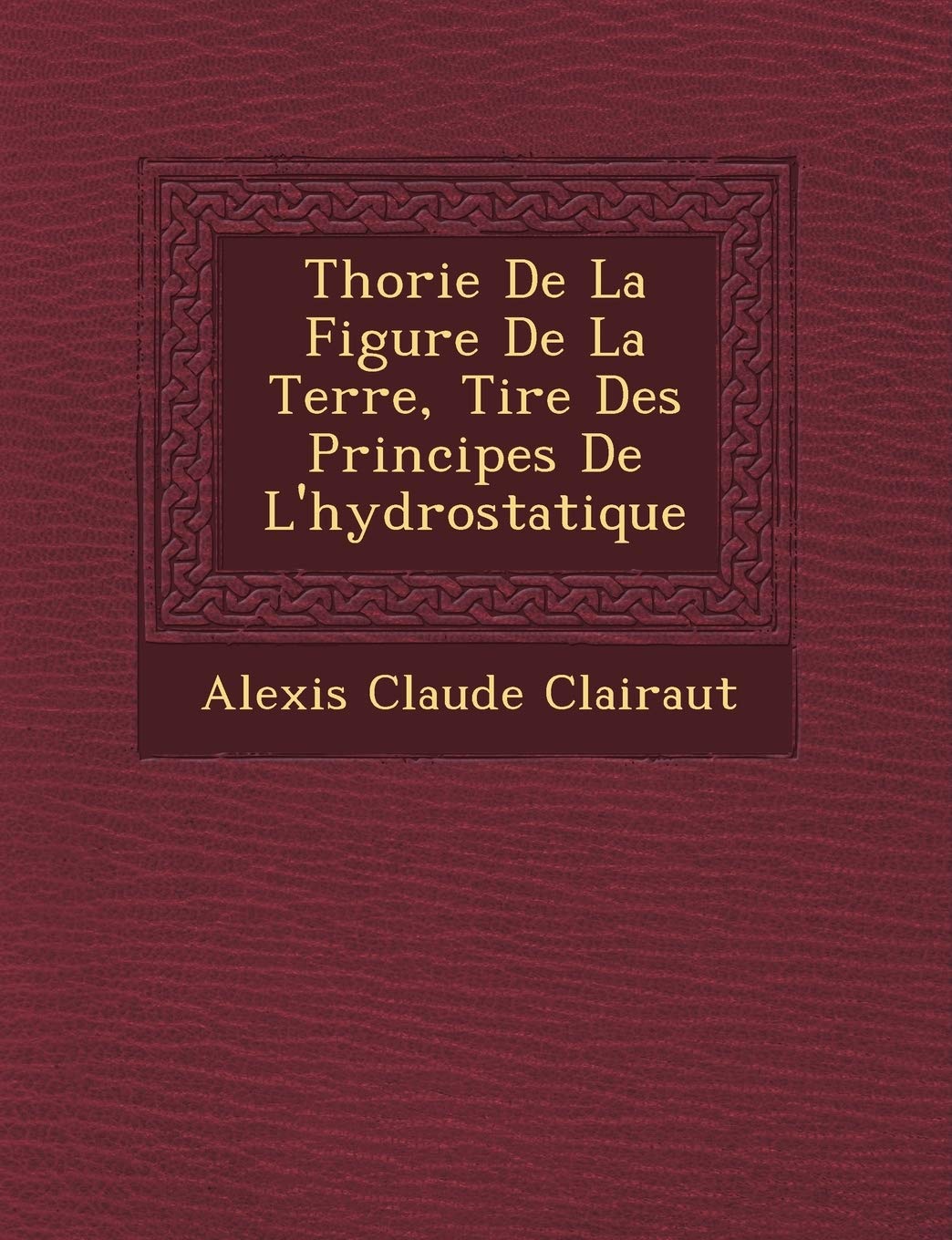 Th Orie de La Figure de La Terre, Tir E Des Principes de L'Hydrostatique book
