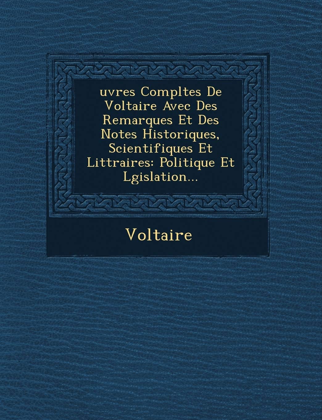Uvres Completes de Voltaire Avec Des Remarques Et Des Notes Historiques, Scientifiques Et Litt Raires: Politique Et L Gislation... book