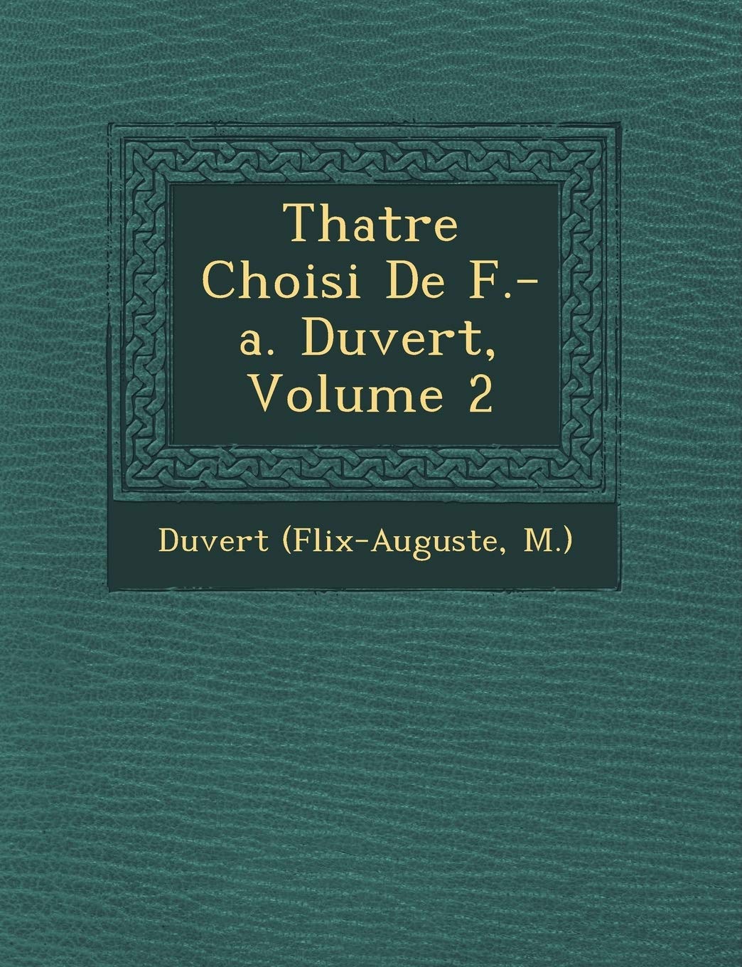 Th Atre Choisi de F.-A. Duvert, Volume 2 book