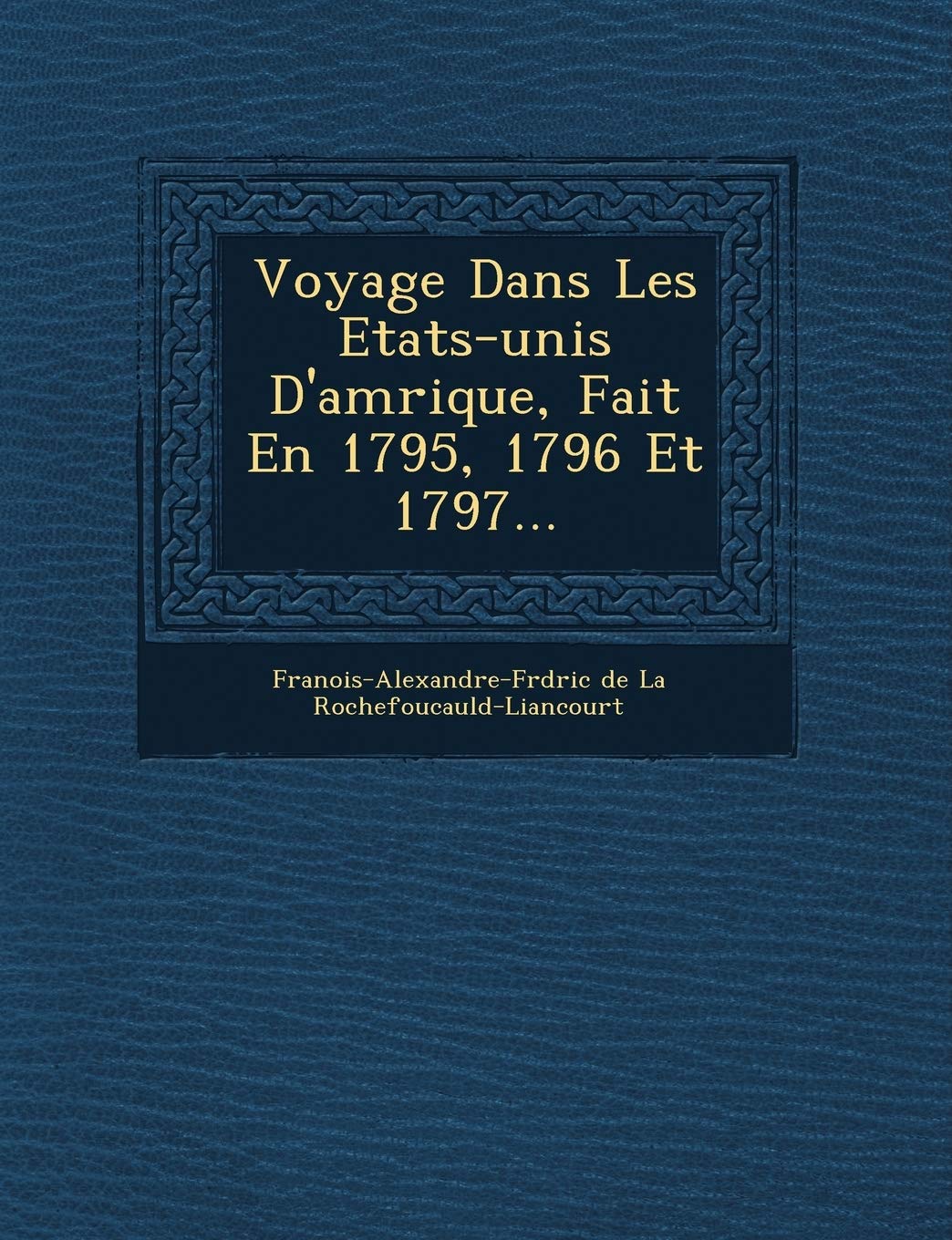 Voyage Dans Les Etats-Unis D'Am Rique, Fait En 1795, 1796 Et 1797... book