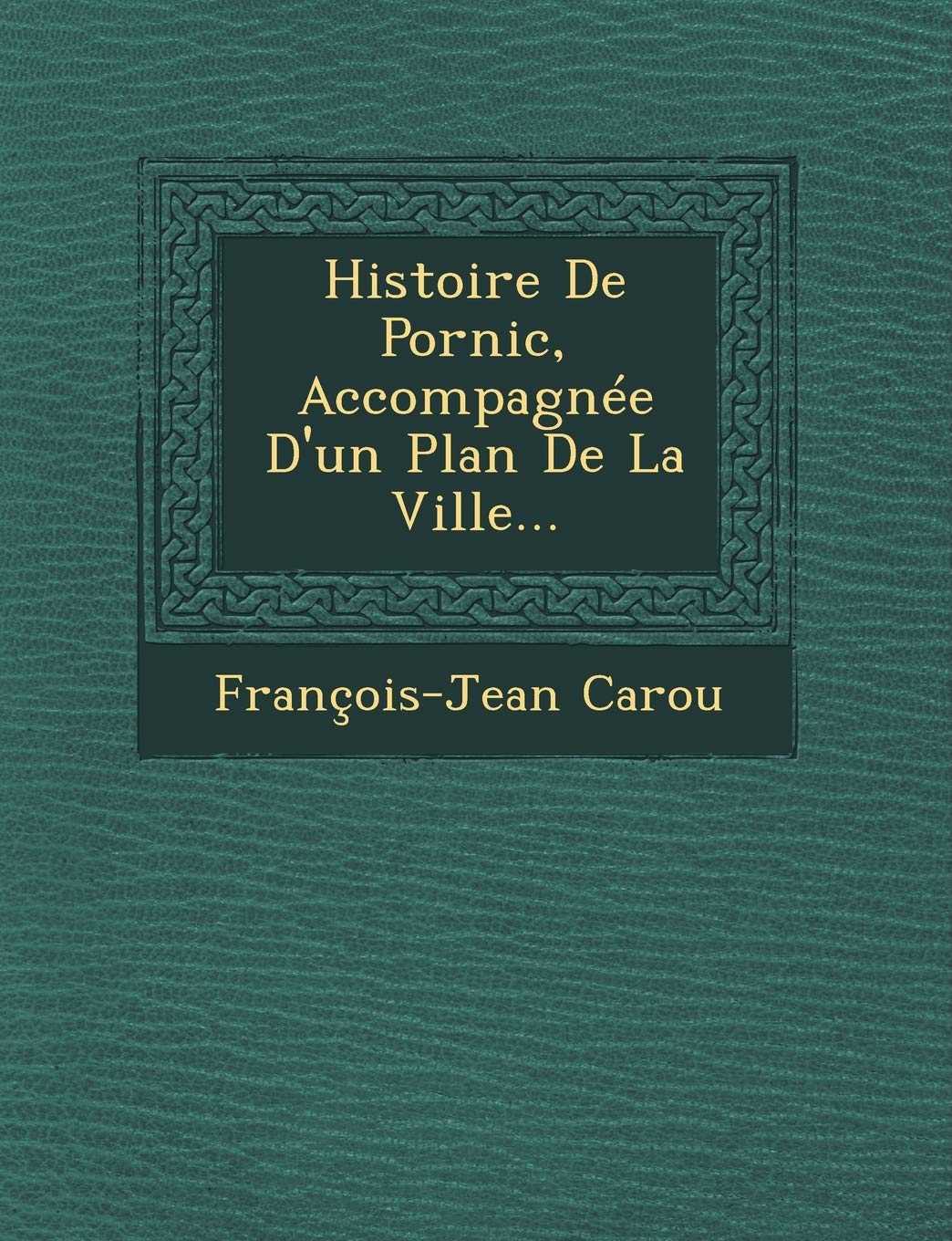 Histoire De Pornic, Accompagnée D'un Plan De La Ville... book