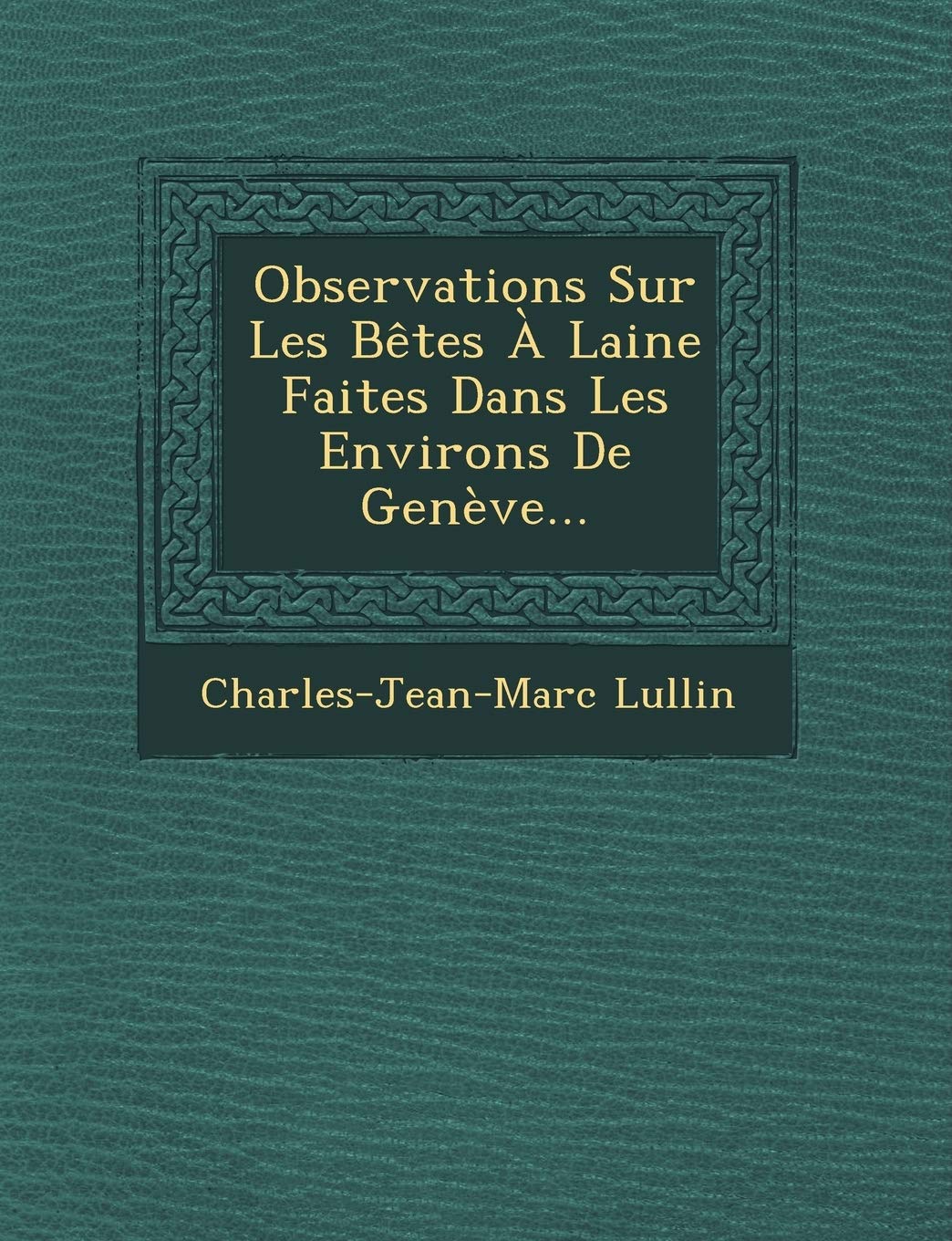 Observations Sur Les Betes a Laine Faites Dans Les Environs de Geneve... book